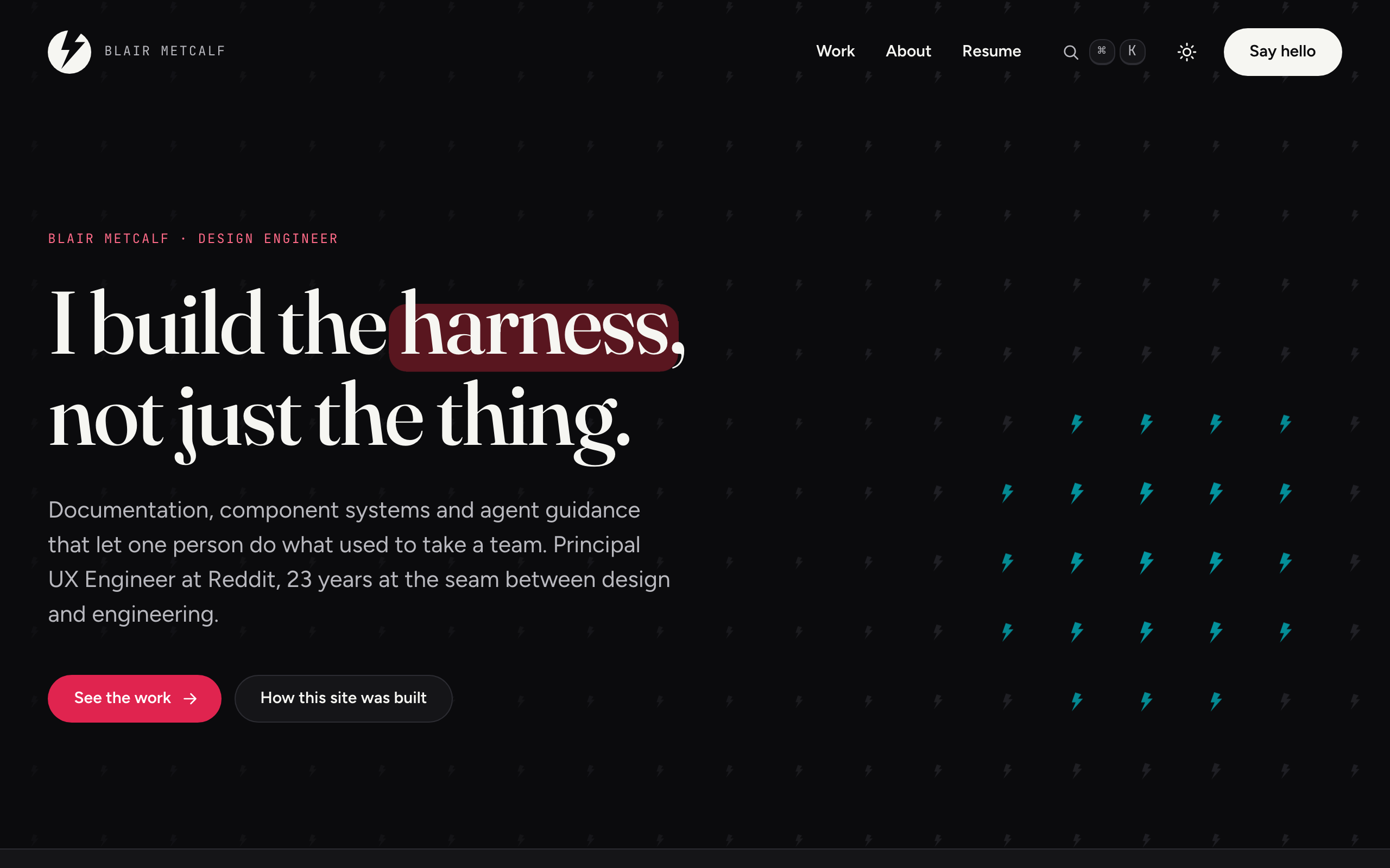 The home page of this site: the line "I build the harness, not just the thing" beside a field of small pink and cyan lightning bolts.